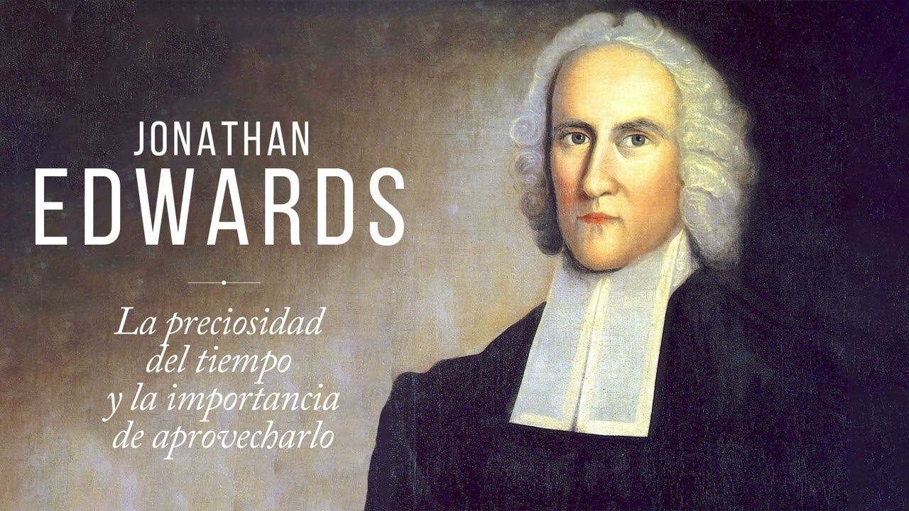 Jonathan Edwards | La preciosidad del tiempo y la importancia de aprovecharlo