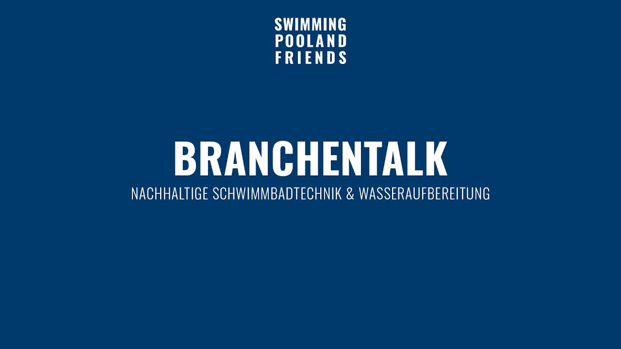 Branchentalk: Nachhaltige Schwimmbadtechnik & Wasseraufbereitung | SWIMMINGPOOL AND FRIENDS