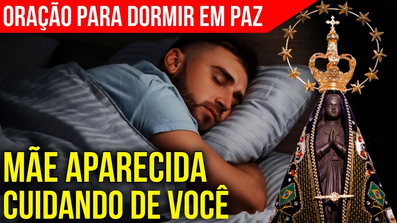 ORAÇÃO DA NOITE PARA DORMIR EM PAZ COM NOSSA SENHORA APARECIDA