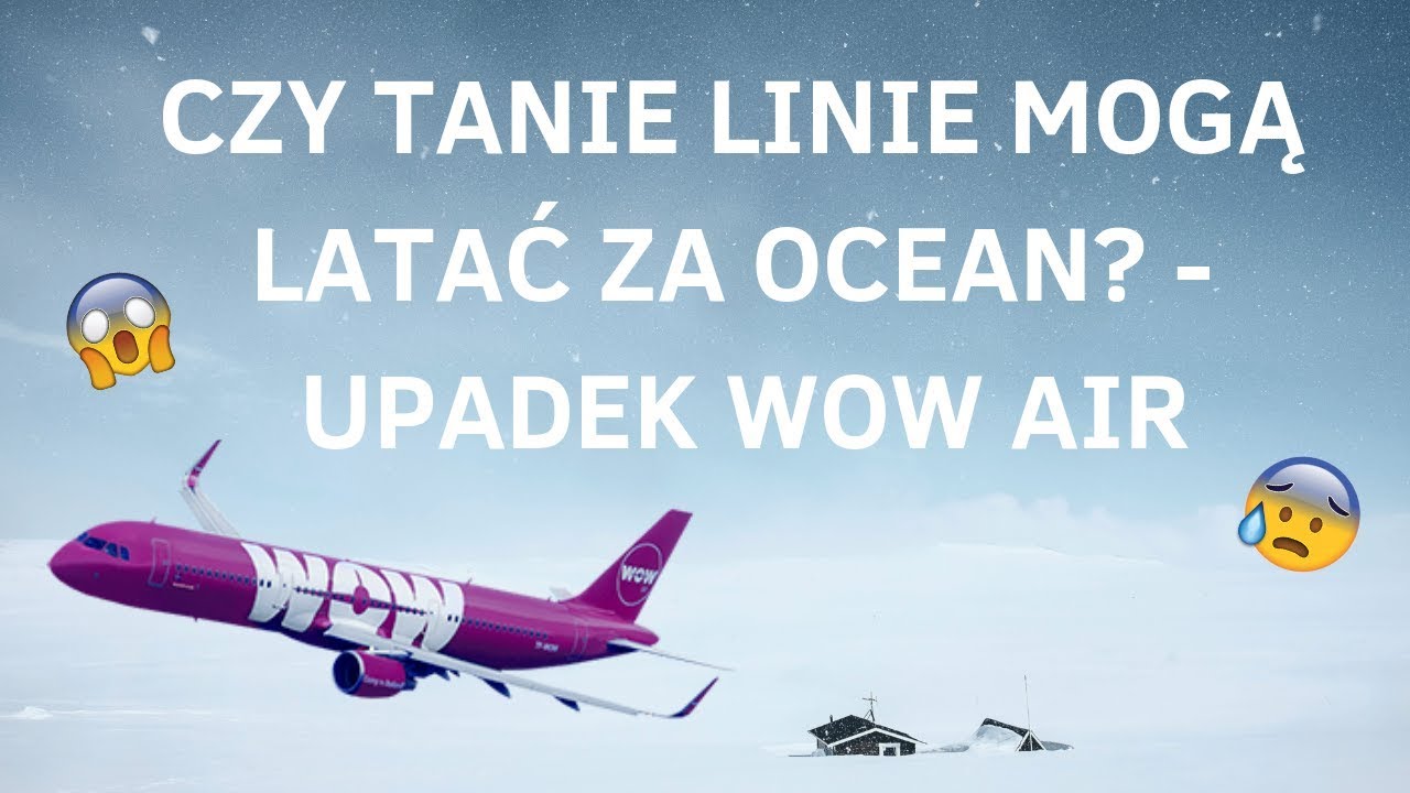 UPADEK WOW AIR! - CZY TANIE LINIE LOTNICZE MOGĄ LATAĆ ZA OCEAN?!