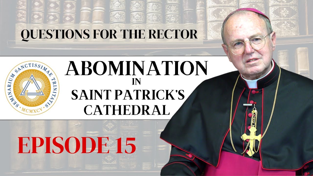 Questions for the Rector | Ep. 15: Abomination in St. Patrick’s Cathedral
