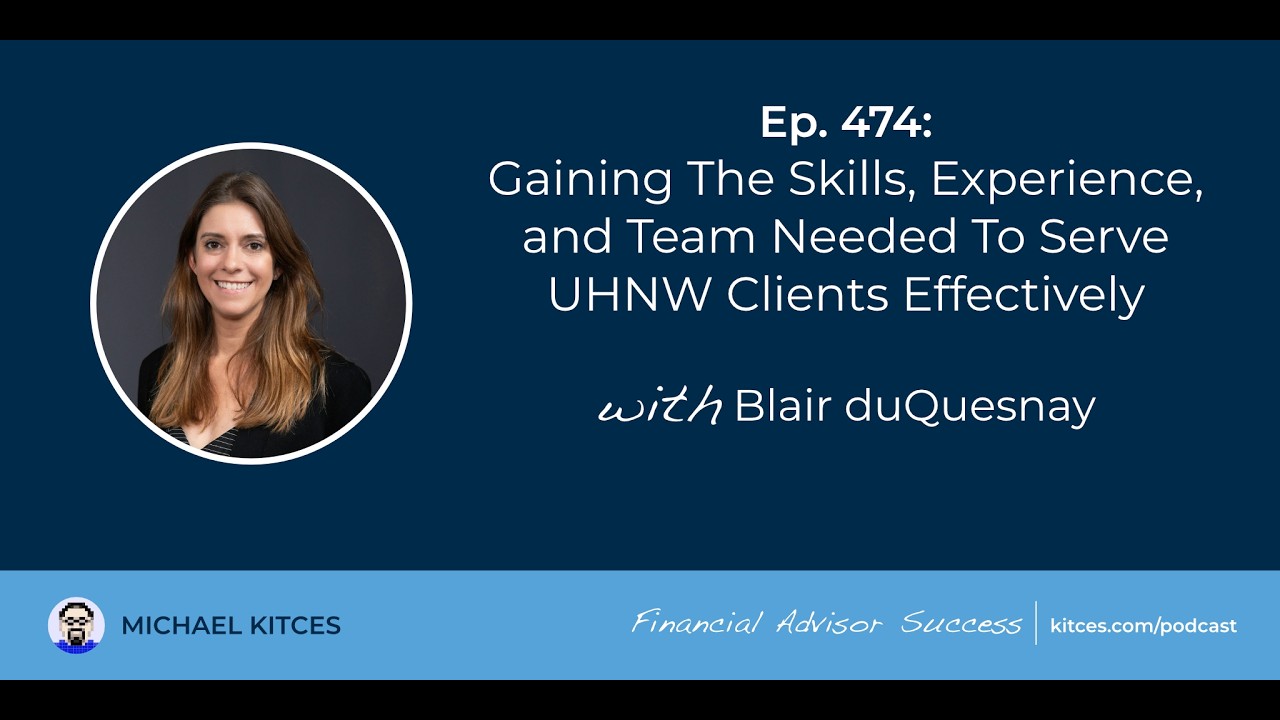 Gaining Skills And Team To Serve UHNW Clients - Blair duQuesnay | Financial Advisor Success Ep474