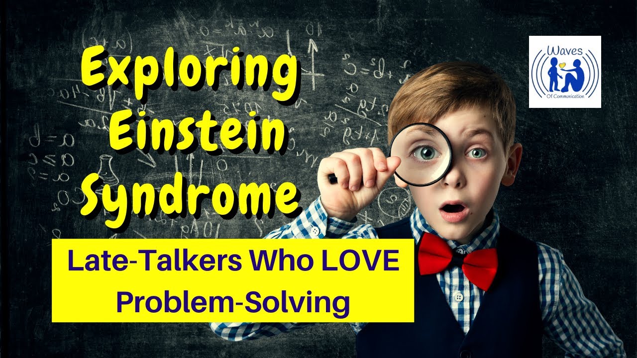 Exploring Einstein Syndrome vs Autism - Late-Talkers Who are Great Problem Solvers