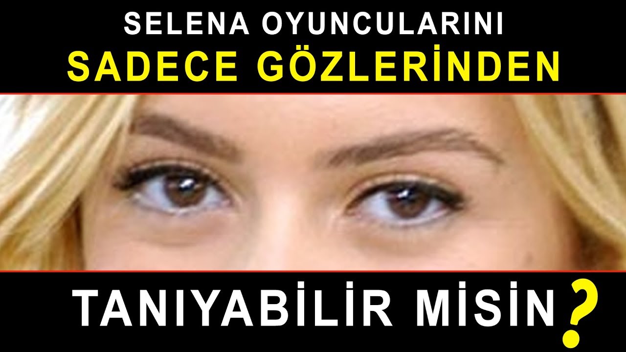 Selena Oyuncularını Sadece Gözlerinden Tanıyabilir misin? - Selena Test