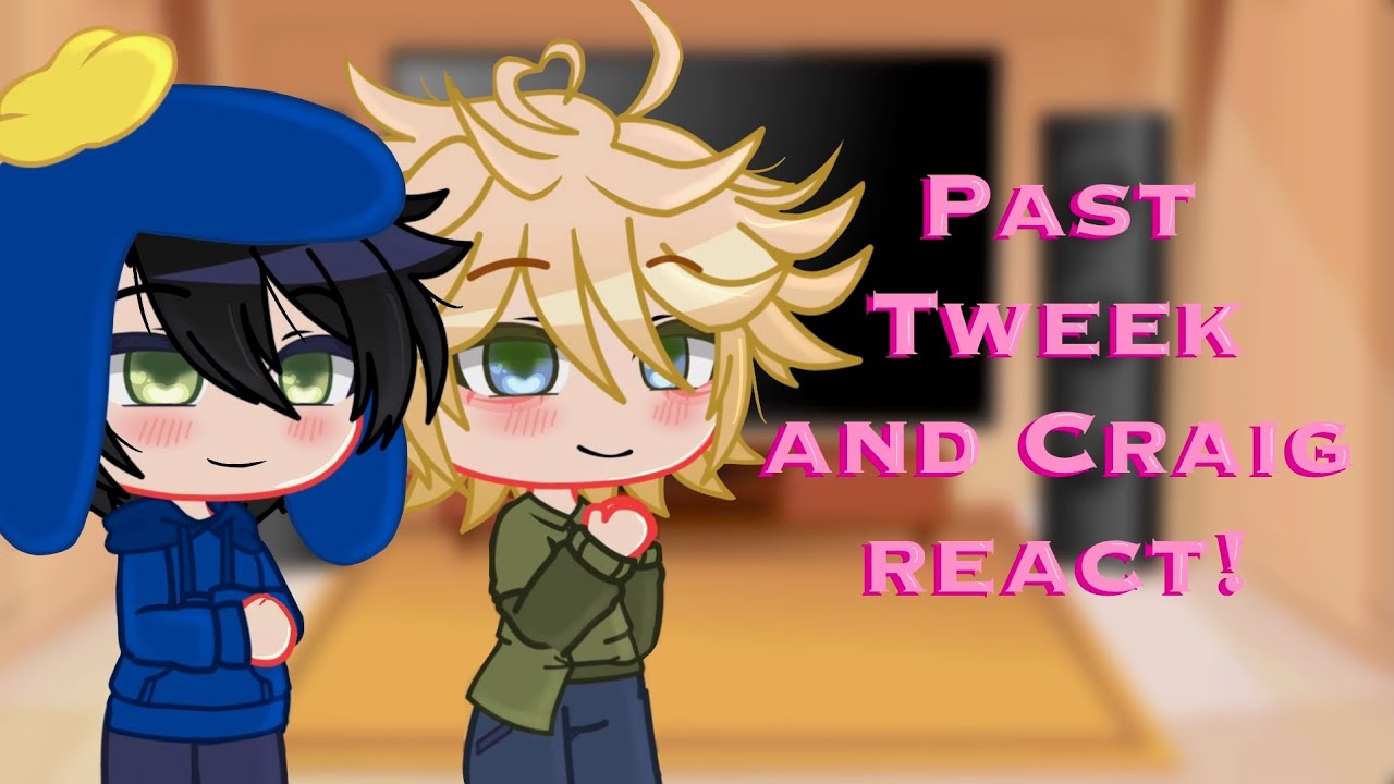 Past Tweek and Craig react! (South Park) (Creek)