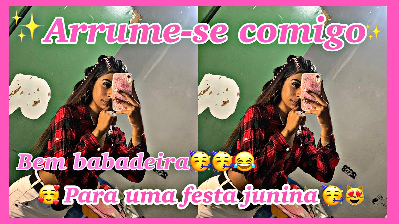 ✨Arrume-se comigo para uma festa junina ✨💋😻🥳
