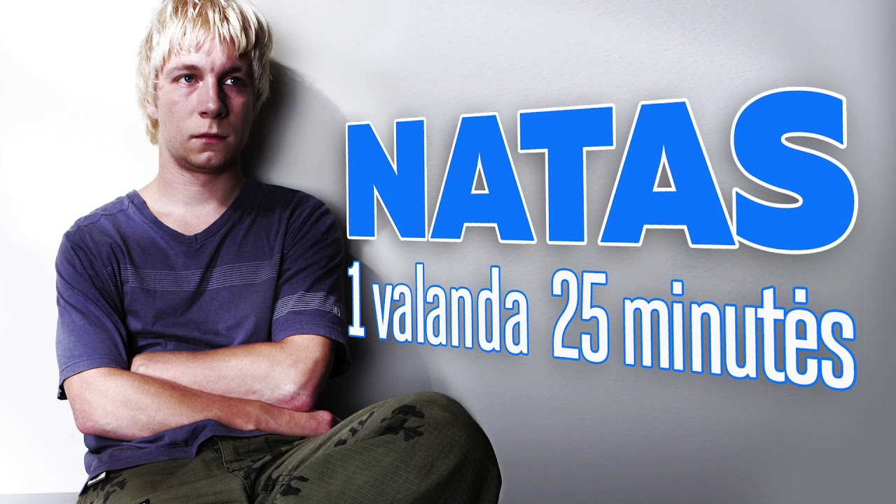 Natas - Pirma Valanda 25 Minutės. 1 val 25 min