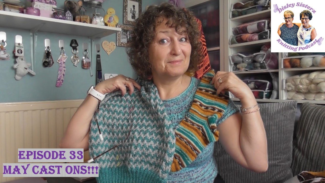 Disley Sisterz Knitting Podcast//Episode 33//May Cast On's #knitting #crochet #podcast