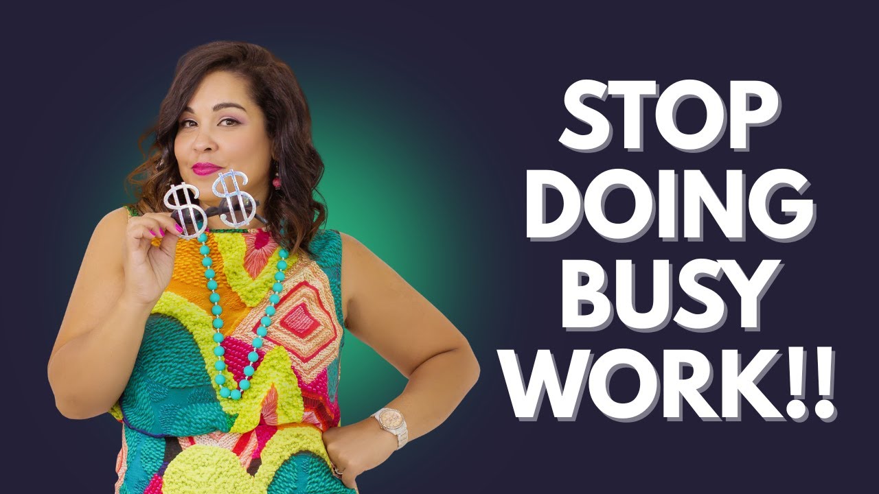 Stop doing busy work and start making money