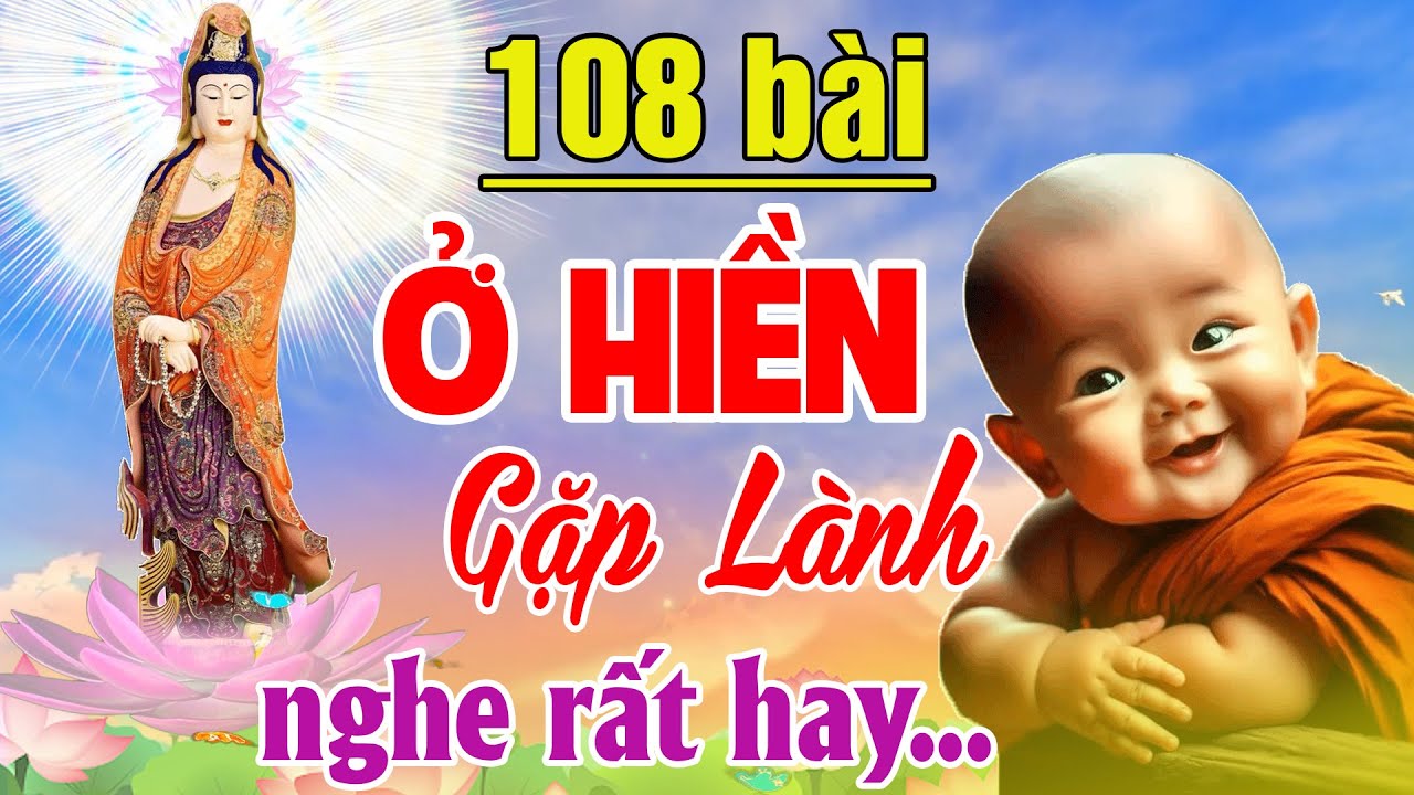 Nhạc Phật #Ở HIỀN GẶP LÀNH #108CAKHÚCMỚINHẤT - LK Nhạc Phật Hay Nhất 2024 #Nghe Rất Hay 2024