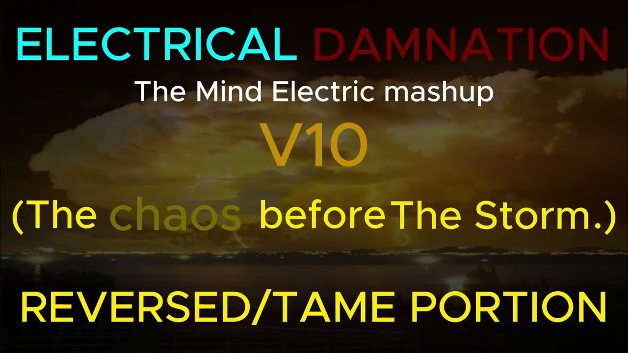 ELECTRICAL DAMNATION (The Mind Electric mashup.) (V10)
