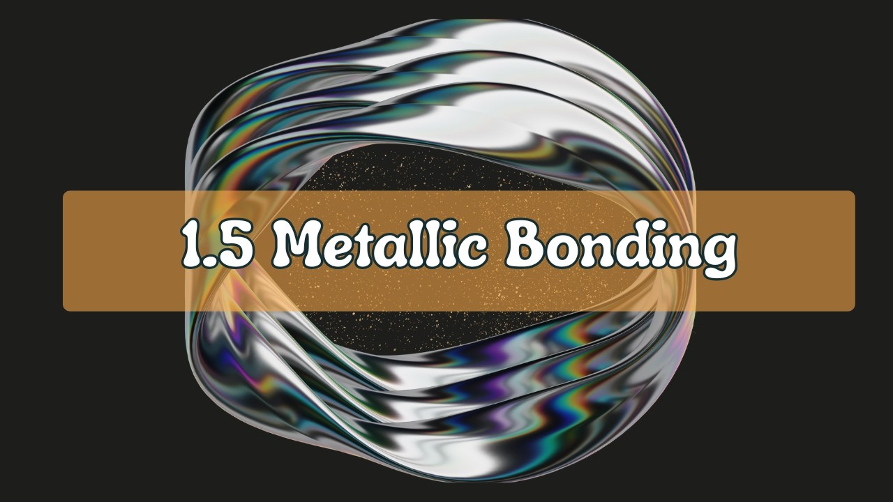 1.5 Metallic Bonding