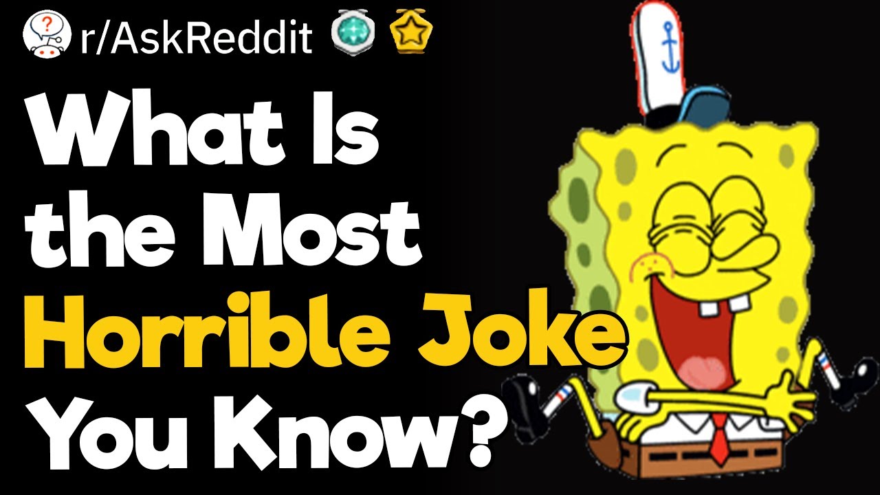What Is The Most Horrible Joke You Know?