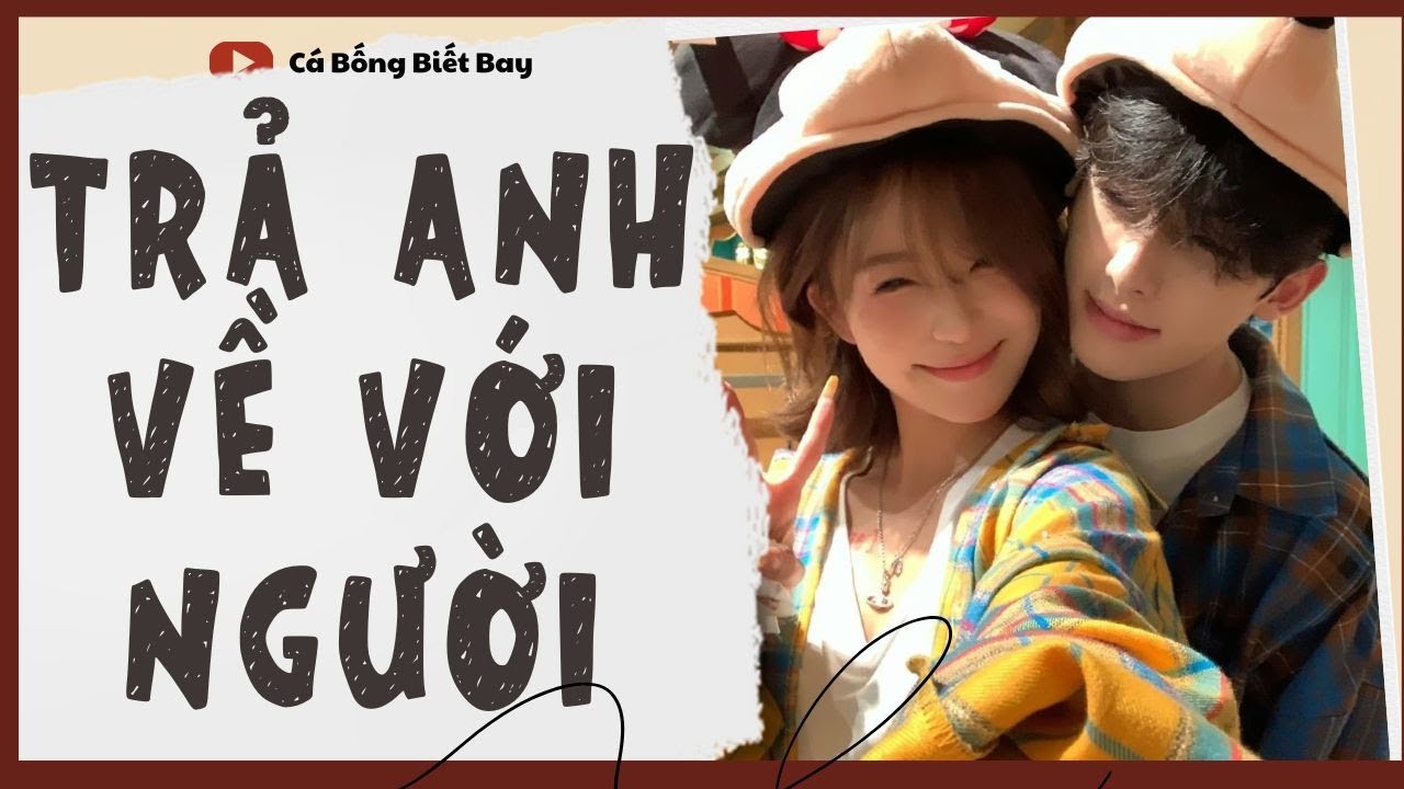 [Audio Truyện] [FULL]  || TRẢ ANH VỀ VỚI NGƯỜI || Ngôn Tình Ngược Tâm