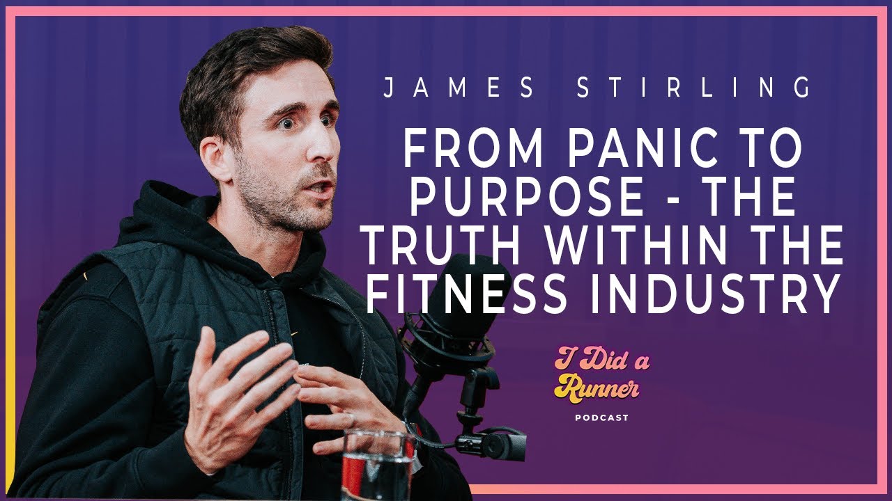 James Stirling: From Panic to Purpose-The Truth Within The Fitness Industry | I Did A Runner Podcast