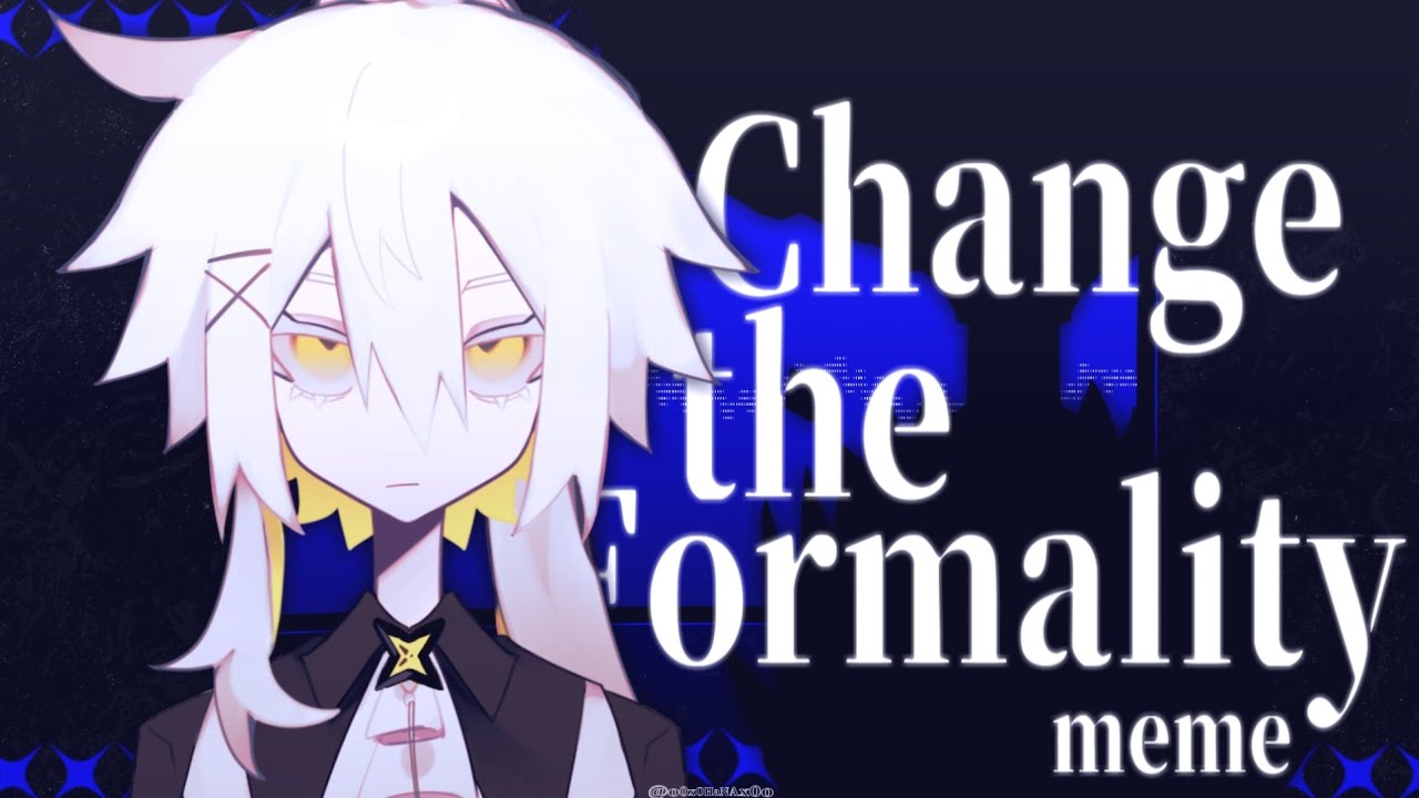 Change the Formality meme｜創作