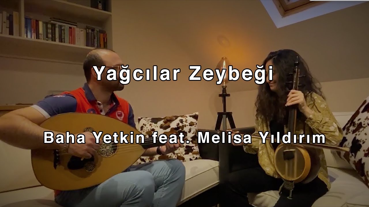 Yağcılar Zeybeği - Baha Yetkin feat. Melisa Yıldırım