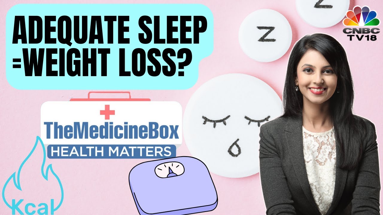 Can Improved Sleep Help In Weight Loss? | Why Good Sleep Matters @ The Medicine Box | N18V