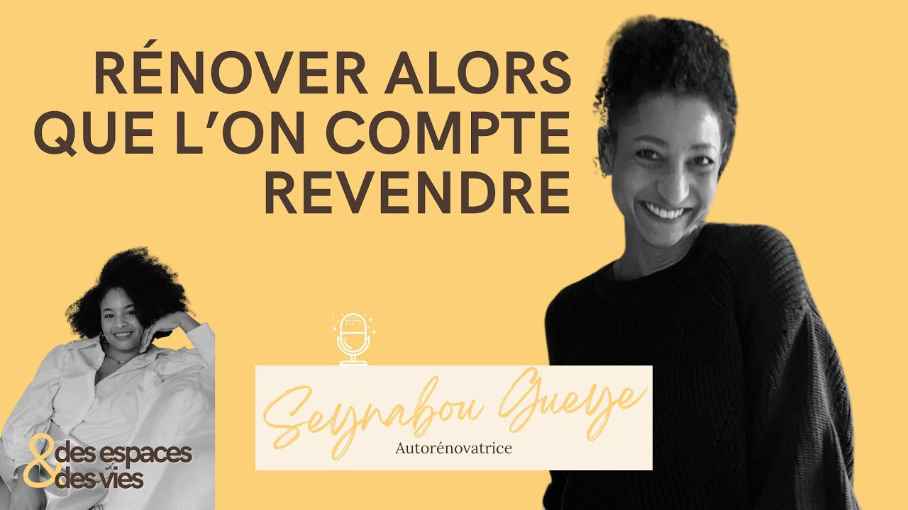 #6 La Vision de Seynabou - Rénover alors que l'on compte revendre