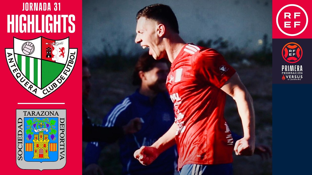 Resumen #PrimeraFederaci&oacute;n | Antequera CF 2-3 SD Tarazona | Jornada 31 | Temporada 2025/2026