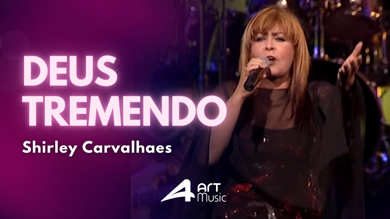 Shirley Carvalhaes - Deus tremendo (Ao Vivo)