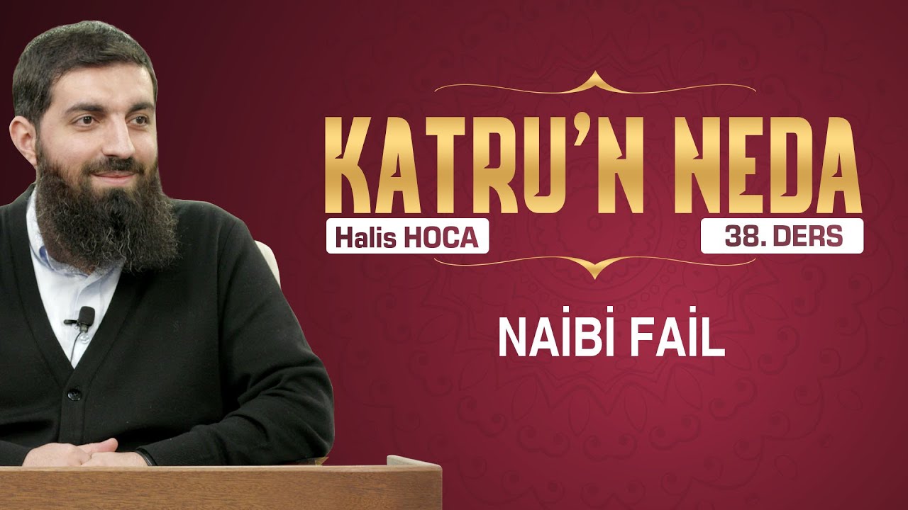 Naibi Fail | Katru’n Neda - 38 | Halis Bayancuk Hoca