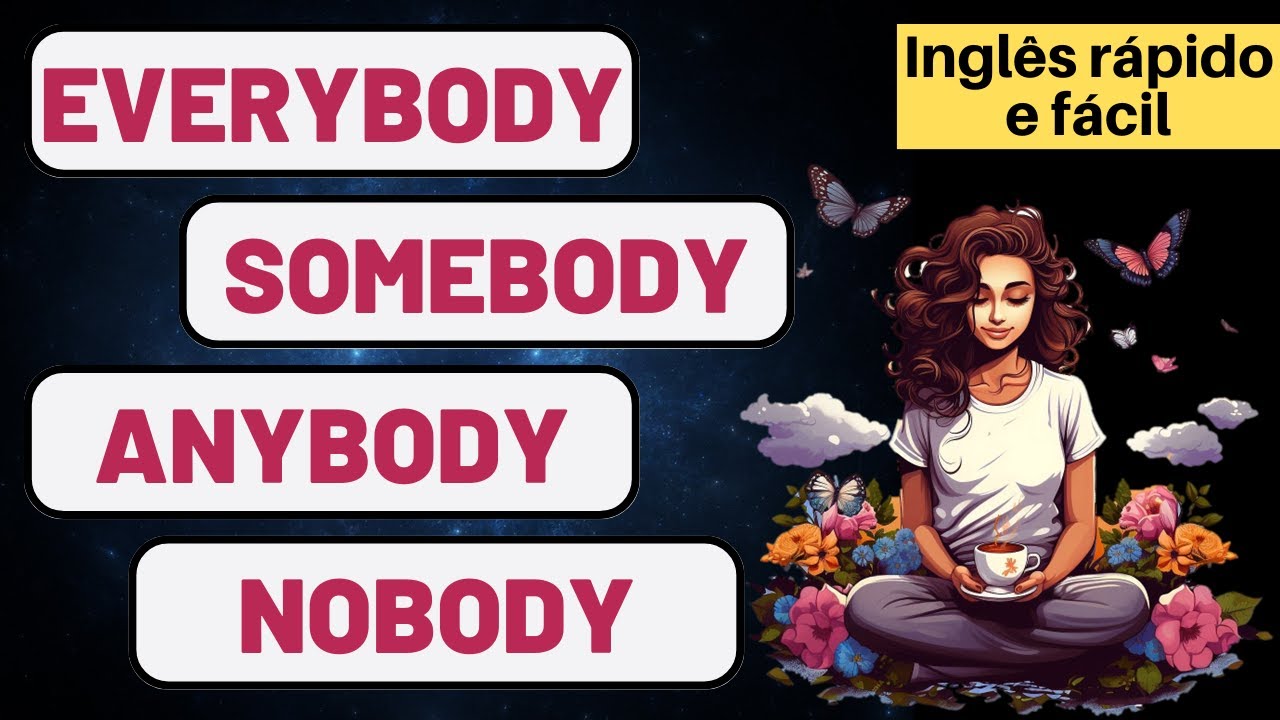 EVERYBODY I SOMEBODY I ANYBODY I NOBODY - Aprenda a diferença! - Inglês rápido e fácil!