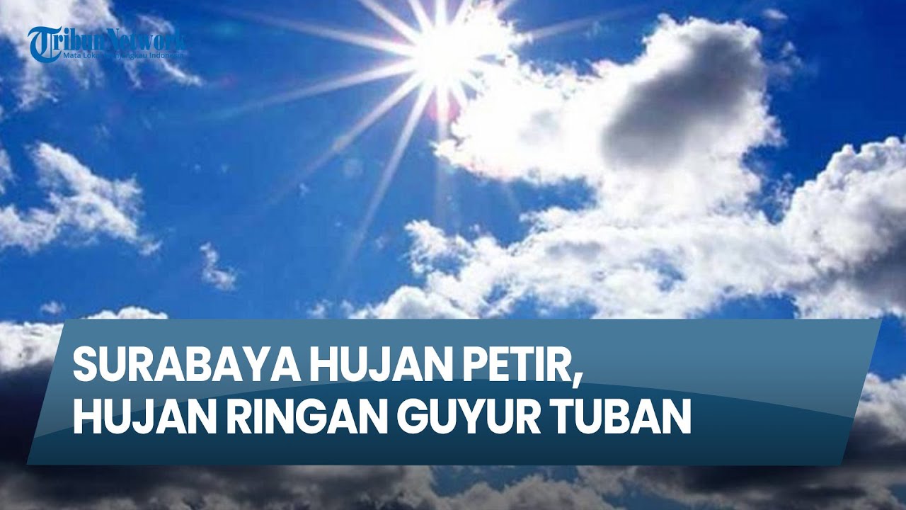 CUACA SURABYA DAN SIDOARJO,  Hujan Petir Guyur Nganjuk, Surabaya, Hujan Ringan Guyur Tuban