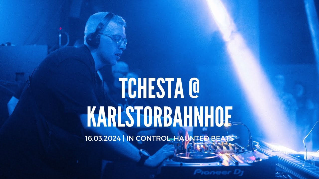 TCHESTA @ Karlstorbahnhof, Heidelberg | 16.03.2024 | Techno / Trance Set