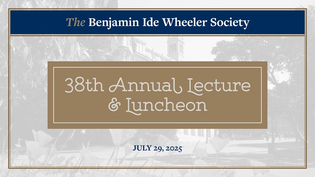 The 38th Annual Benjamin Ide Wheeler Society Lecture