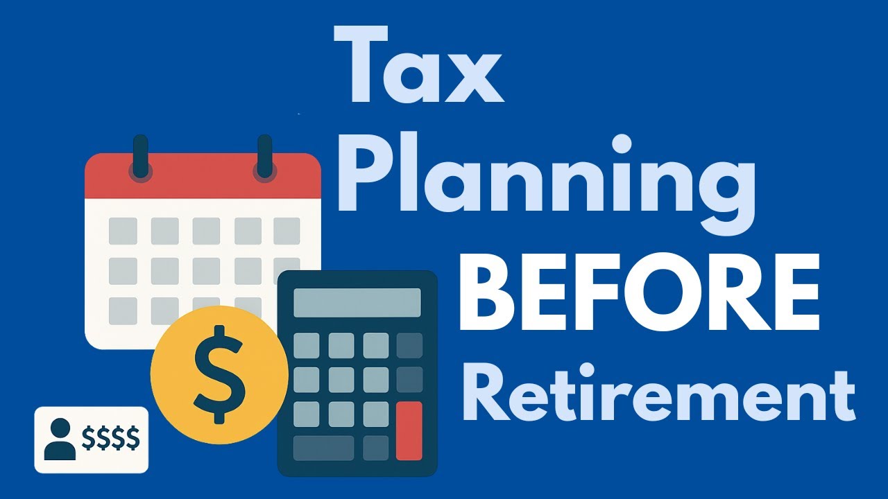 Tax Planning Before You Retire