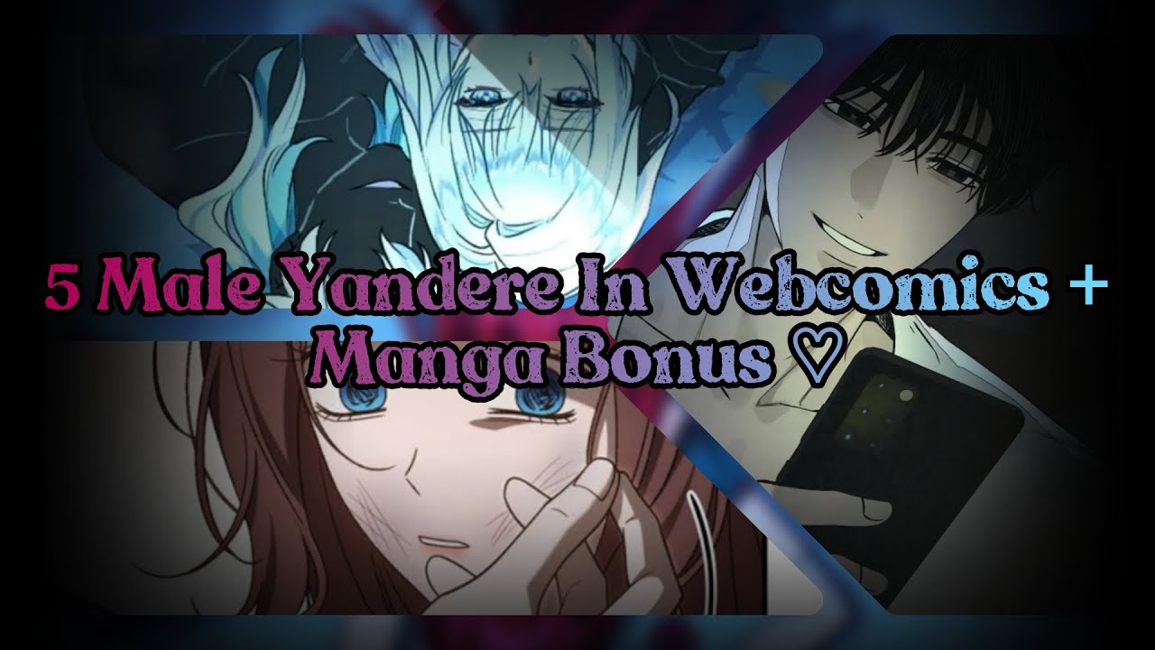 5 Male Yandere Webcomics & Webtoons & ETC. + Bonus Manga! ! (possessive/obsessive/stalker )