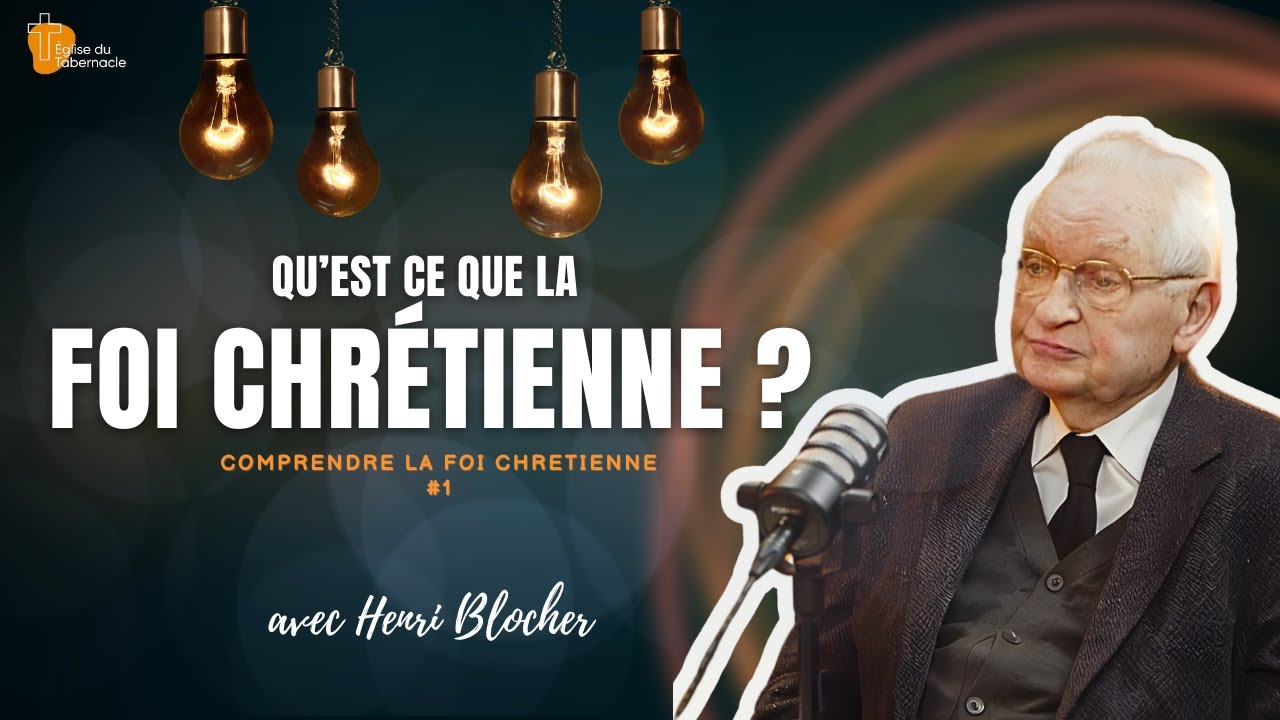 Qu'est-ce que la foi chrétienne ? Avec Henri Blocher de l'église du Tabernacle, Paris 18.