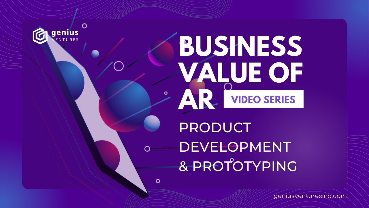 AR Product Development & Prototyping | Business Value of AR Series 003