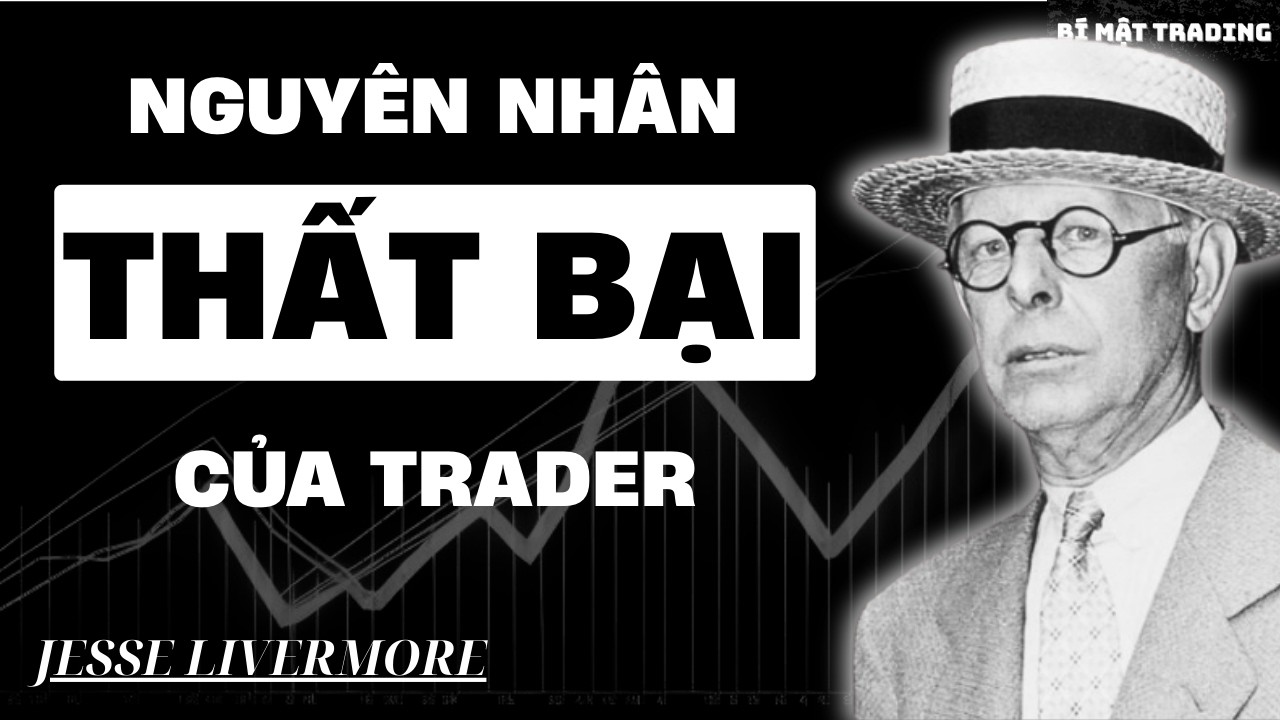 Nguyên Nhân Thật Sự khiến Trader Thất Bại. Bài học thất bại của Jesse Livermore!