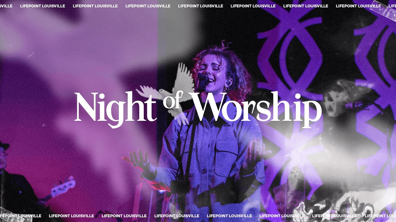 NIGHT of WORSHIP | Lifepoint Louisville