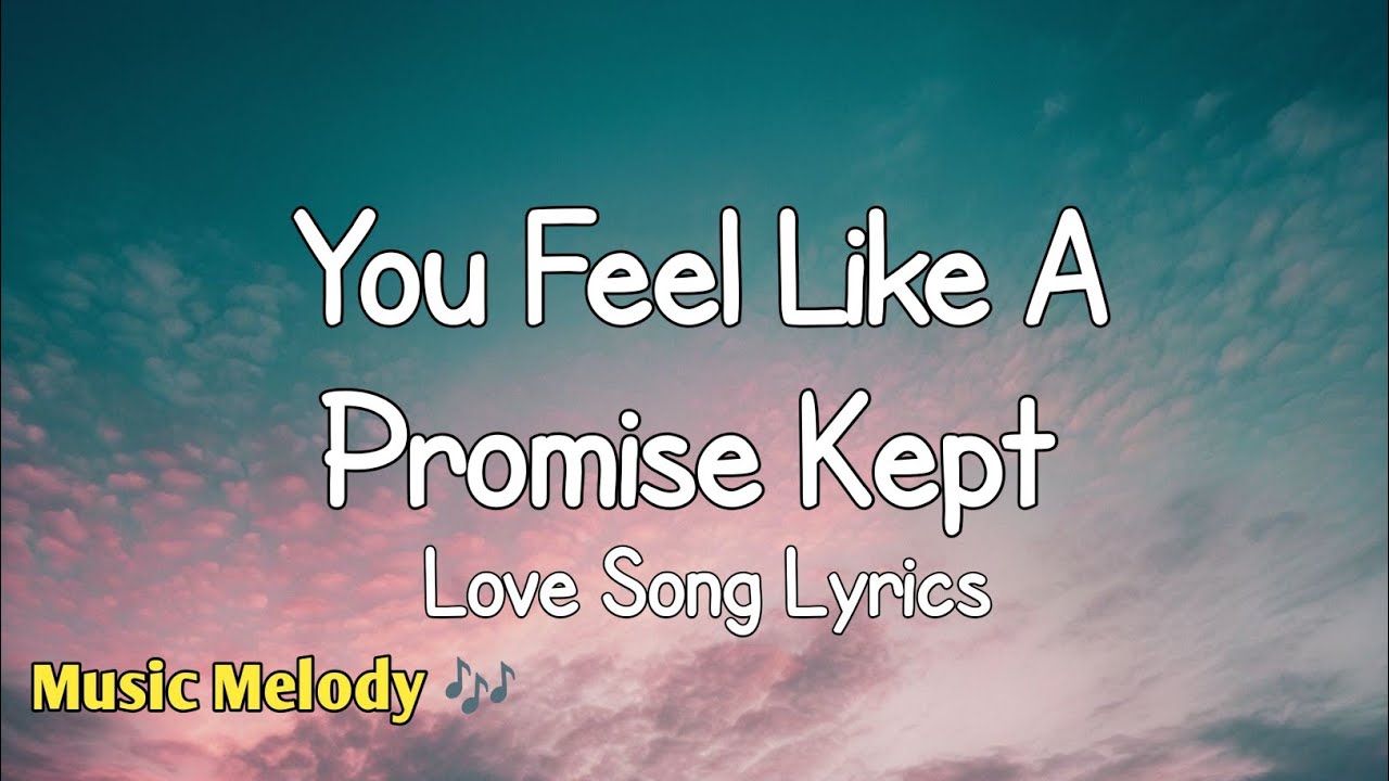You Feel Like A Promise Kept - Romantic Love Song (Lyrics) 😚