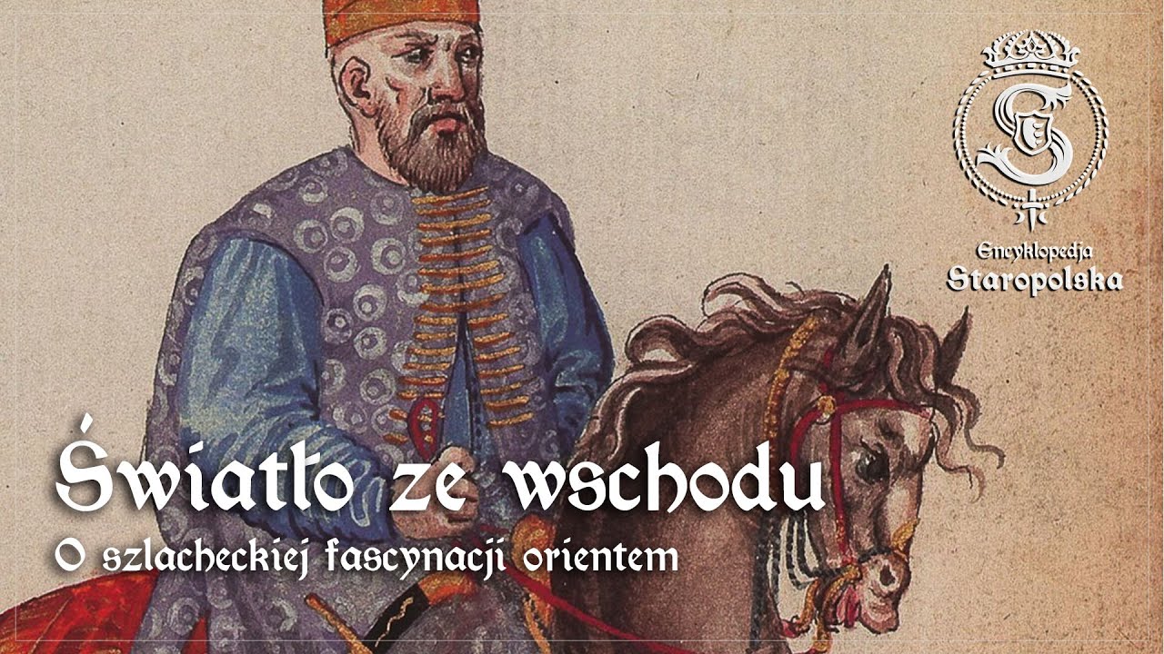 Światło ze WSCHODU - o staropolskiej fascynacji ORIENTEM