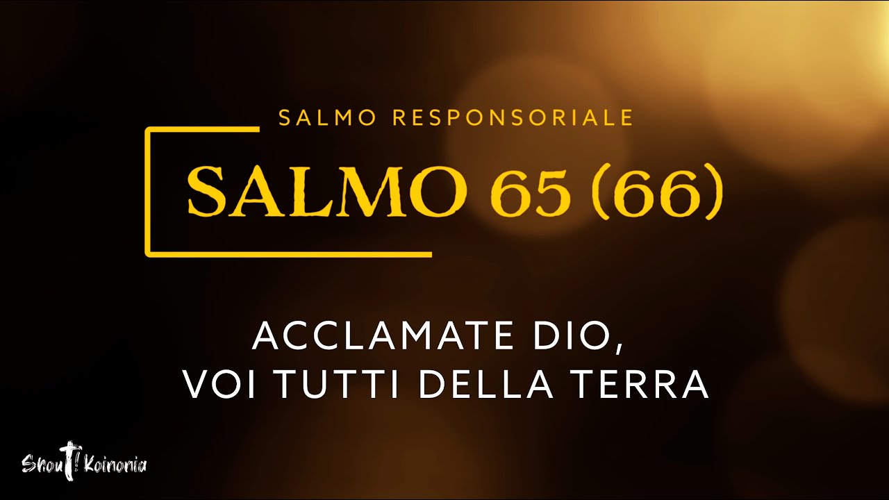 Salmo Responsoriale - Acclamate Dio, voi tutti della terra - Salmo 65