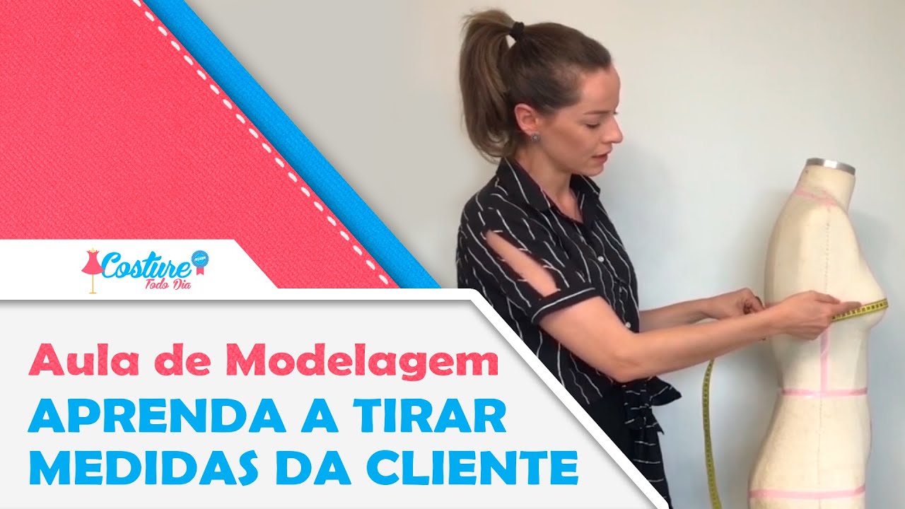 Aula de Modelagem: Aprenda a tirar medidas da cliente - Costure todo dia