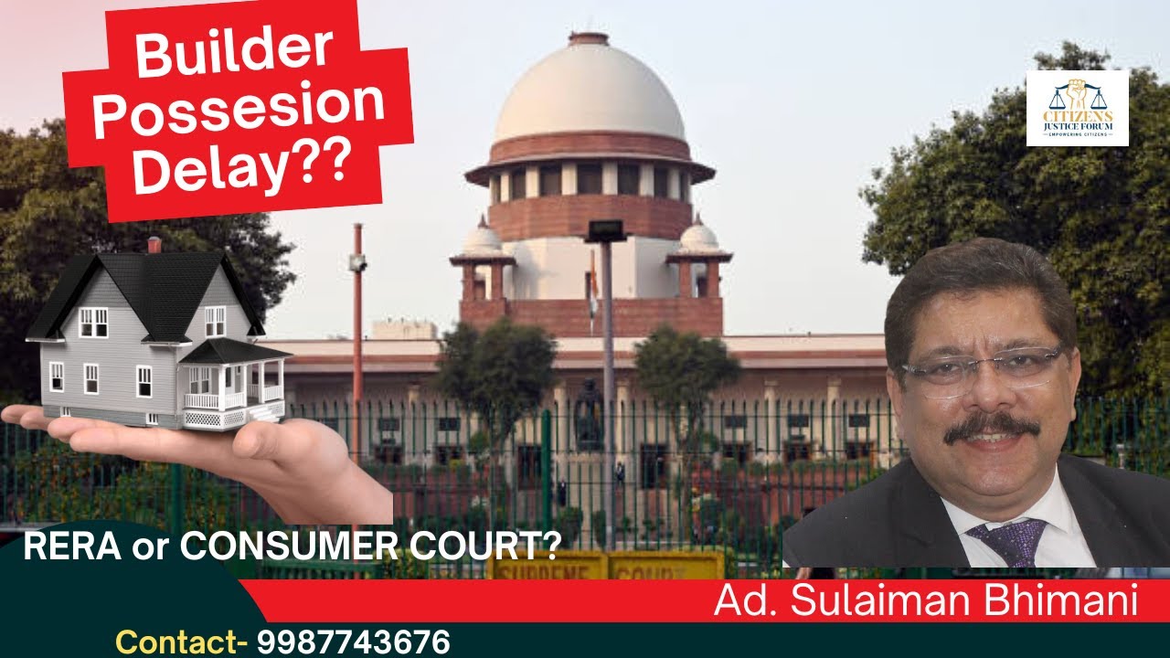 POSSESSION DELAYED BY BUILDER RERA OR CONSUMER COURT?