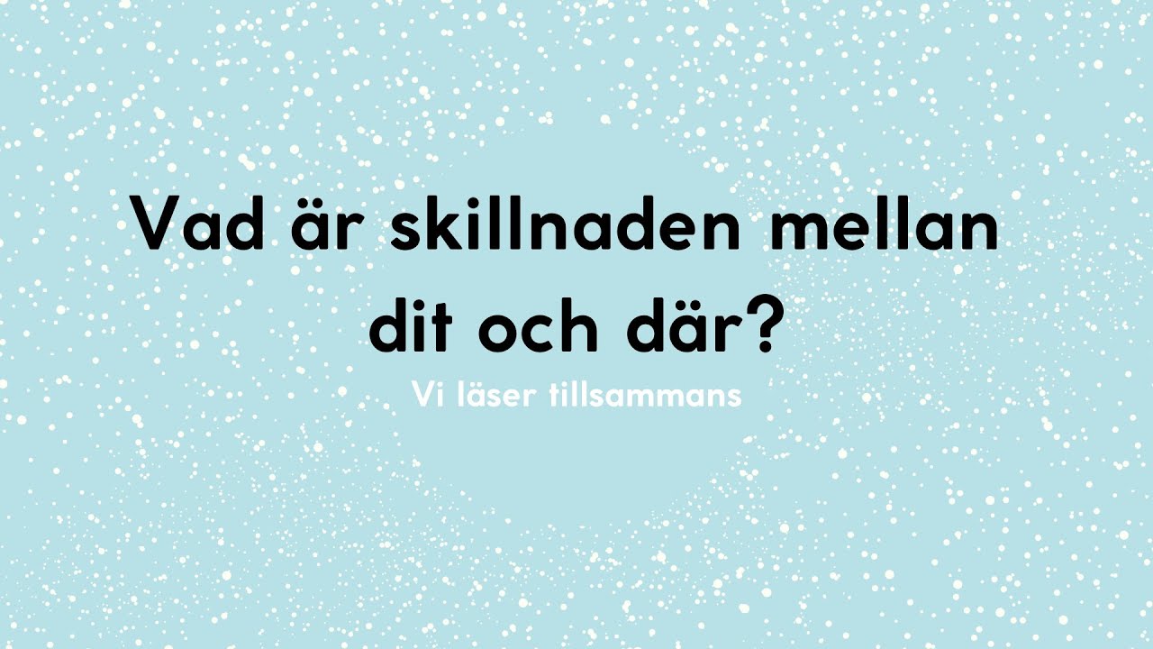 Vad är skillnaden mellan dit och där på svenska? (DEL AV LÄS-LIVEN TISDAG 7 NOV)