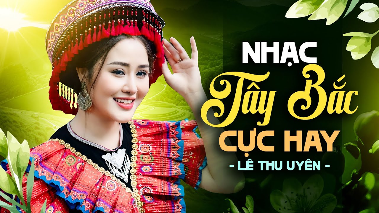 TOP NHẠC VÙNG CAO TÂY BẮC CỰC HAY - Thơ Tình Của Núi & Tàu Anh Qua Núi | Lê Thu Uyên