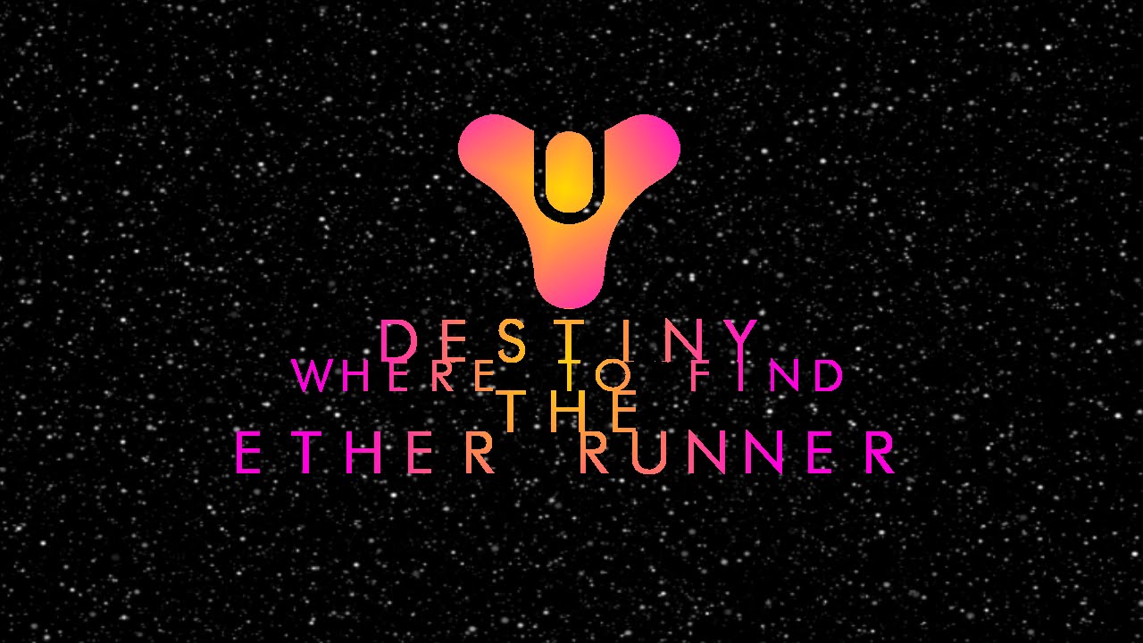 Destiny: Where to Find the Ether Runner