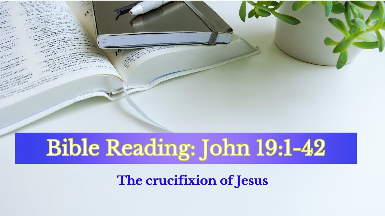 Bible Reading John 19:1-42