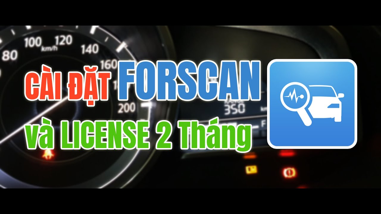 Hướng dẫn cài đặt FORSCAN và kích hoạt Extended License 2 tháng dùng thử