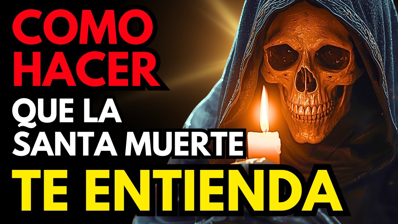 Cómo Hacer Que La Santa Muerte Te Entienda Hoy