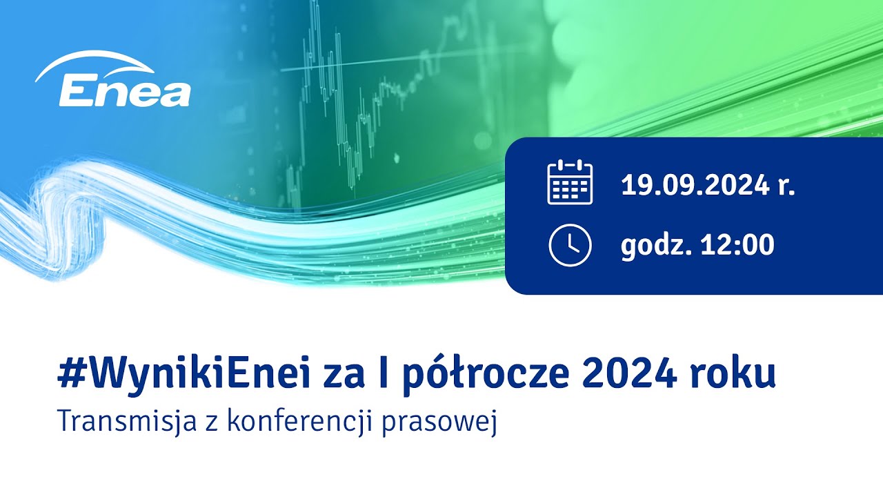 Archiwalne #WynikiEnei | Pierwsze półrocze 2024 r. - konferencja prasowa