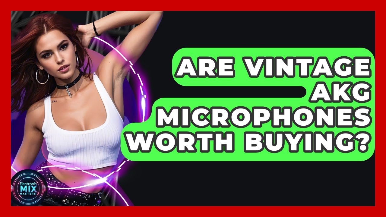 Are Vintage AKG Microphones Worth Buying? - Electronic Mix Masters