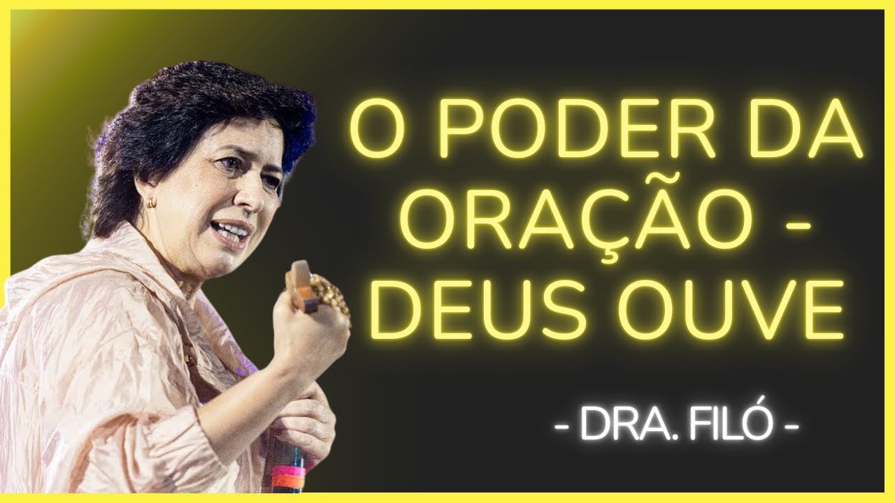 O PODER DA ORAÇÃO - QUANDO O CORAÇÃO FALA, DEUS OUVE - Dra. Filó